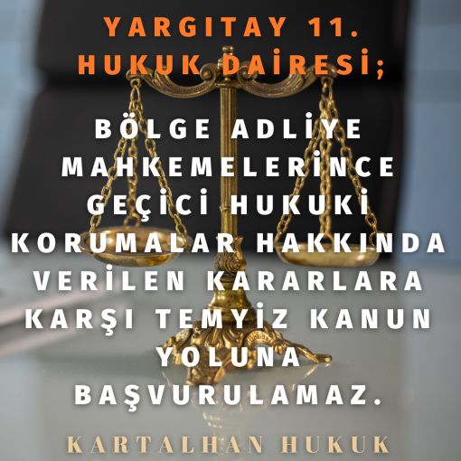 BÖLGE ADLİYE MAHKEMELERİNCE GEÇİCİ HUKUKİ KORUMALAR HAKKINDA VERİLEN KARARLARA KARŞI TEMYİZ KANUN YOLUNA BAŞVURULAMAZ