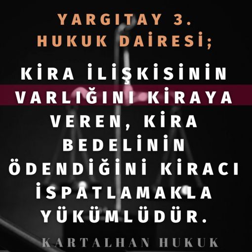 KİRA İLİŞKİSİNİN VARLIĞINI KİRAYA VEREN, KİRA BEDELİNİN ÖDENDİĞİNİ KİRACI İSPATLAMAKLA YÜKÜMLÜDÜR.