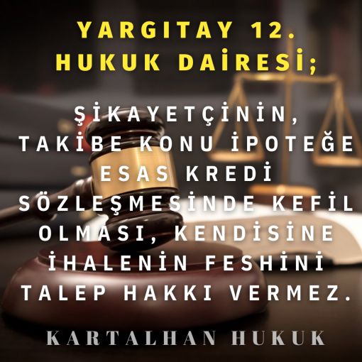 ŞİKAYETÇİNİN, TAKİBE KONU İPOTEĞE ESAS KREDİ SÖZLEŞMESİNDE KEFİL OLMASI, KENDİSİNE İHALENİN FESHİNİ TALEP HAKKI VERMEZ.